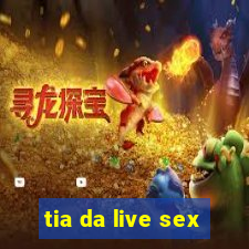 tia da live sex